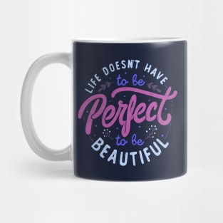 Life Doesn’t Have To Be Perfect To Be Beautiful by Tobe Fonseca Mug